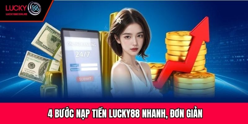 4 bước nạp tiền Lucky88 nhanh, đơn giản
