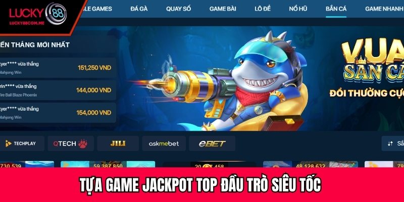 Tựa game Jackpot top đầu trò siêu tốc 
